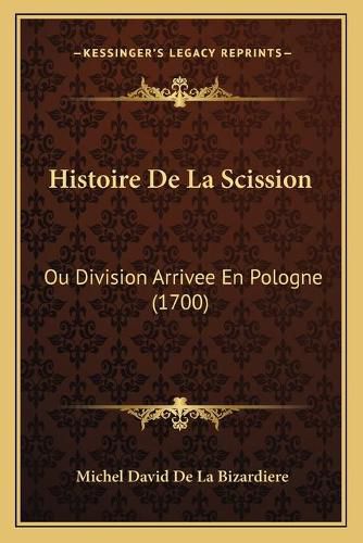 Histoire de La Scission: Ou Division Arrivee En Pologne (1700)