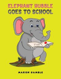 Cover image for Elephant Hubble Goes to School