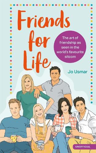 Cover image for Friends for Life: The art of friendship as seen in the world's favourite sitcom