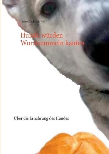 Cover image for Hunde wurden Wurstsemmeln kaufen: UEber die Ernahrung des Hundes