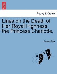 Cover image for Lines on the Death of Her Royal Highness the Princess Charlotte.