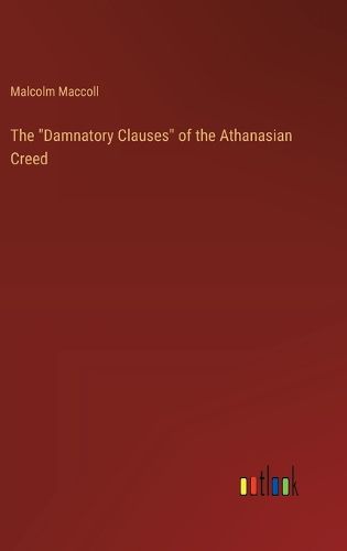 Cover image for The "Damnatory Clauses" of the Athanasian Creed