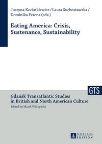 Cover image for Eating America: Crisis, Sustenance, Sustainability