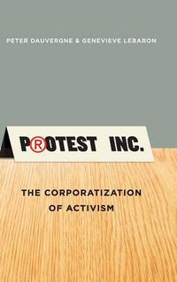 Cover image for Protest Inc.: The Corporatization of Activism