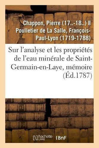 Sur l'Analyse Et Les Proprietes de l'Eau Minerale de Saint-Germain-En-Laye, Memoire