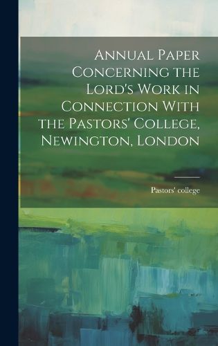 Cover image for Annual Paper Concerning the Lord's Work in Connection With the Pastors' College, Newington, London