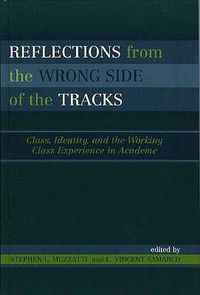 Cover image for Reflections From the Wrong Side of the Tracks: Class, Identity, and the Working Class Experience in Academe