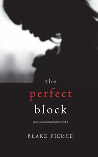 Cover image for The Perfect Block (A Jessie Hunt Psychological Suspense Thriller-Book Two)