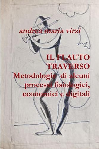 Cover image for IL FLAUTO TRAVERSO Metodologie di alcuni processi fisiologici, economici e digitali