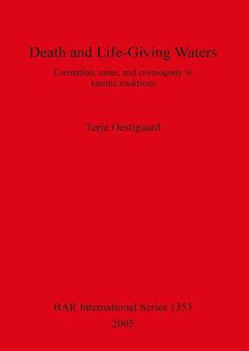 Cover image for Death and Life-Giving Waters: Cremation, caste, and cosmogony in karmic traditions