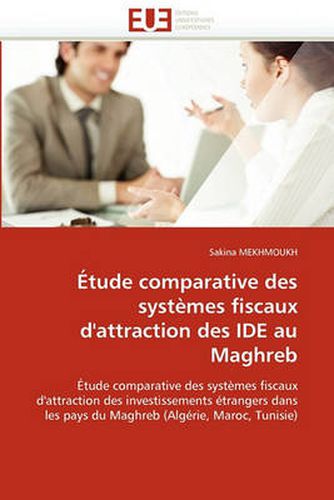 Cover image for Tude Comparative Des Syst Mes Fiscaux D'Attraction Des Ide Au Maghreb
