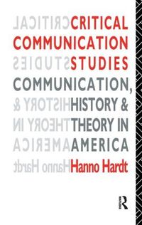 Cover image for Critical Communication Studies: Essays on Communication, History and Theory in America