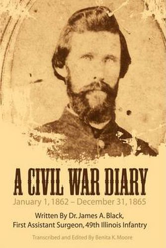 Cover image for A Civil War Diary: Written By Dr. James A. Black, First Assistant Surgeon, 49th Illinois Infantry