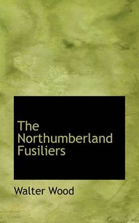 Cover image for The Northumberland Fusiliers