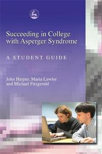 Cover image for Succeeding in College with Asperger Syndrome: A student guide