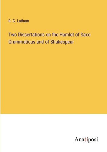Cover image for Two Dissertations on the Hamlet of Saxo Grammaticus and of Shakespear