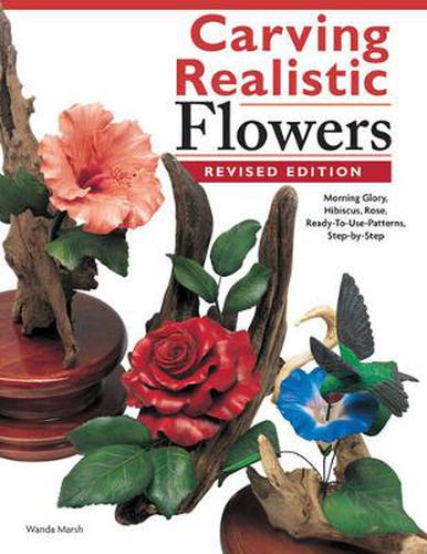 Cover image for Carving Realistic Flowers, Revised Edition: Morning Glory, Hibiscus, Rose: Ready-to-Use Patterns, Step-by-Step Projects, Reference Photos