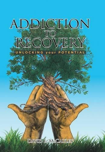 Cover image for Addiction to Recovery: Unlocking Your Potential