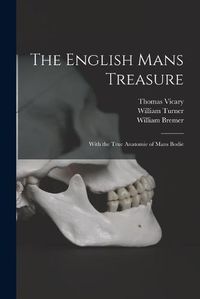 Cover image for The English Mans Treasure: With the True Anatomie of Mans Bodie