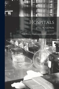 Cover image for Hospitals: Their History, Organization, and Construction