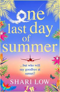 Cover image for One Last Day of Summer: The BRAND NEW perfect summer read from #1 bestseller Shari Low for 2022