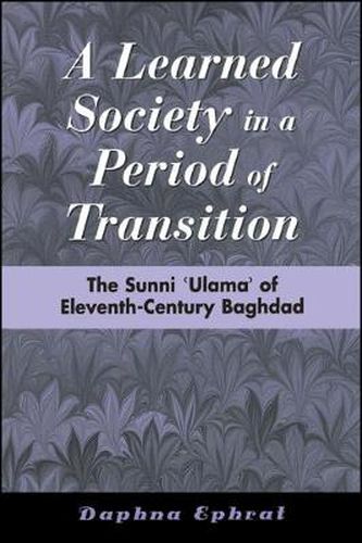 Cover image for A Learned Society in a Period of Transition: The Sunni 'Ulama' of Eleventh-Century Baghdad