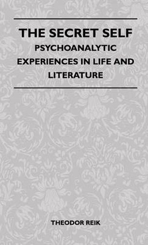 The Secret Self - Psychoanalytic Experiences In Life And Literature