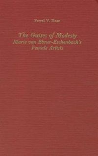 Cover image for The Guises of Modesty: Marie von Ebner-Eschenbach's Female Artists