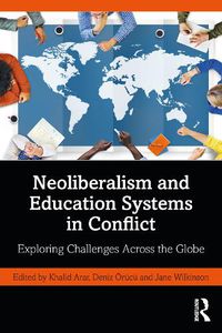 Cover image for Neoliberalism and Education Systems in Conflict: Exploring Challenges Across the Globe