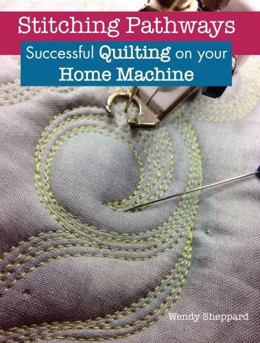 Stitching Pathways: Successful quilting on your home machine