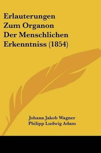 Erlauterungen Zum Organon Der Menschlichen Erkenntniss (1854)