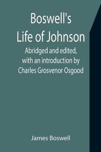 Cover image for Boswell's Life of Johnson; Abridged and edited, with an introduction by Charles Grosvenor Osgood