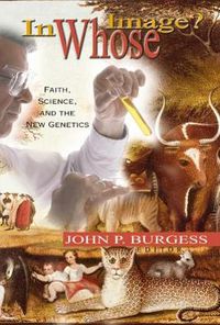 Cover image for In Whose Image?: Faith, Science, and the New Genetics