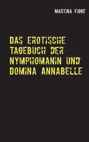Cover image for Das erotische Tagebuch der Nymphomanin und Domina Annabelle