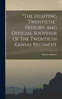 Cover image for "the Fighting Twentieth." History And Official Souvenir Of The Twentieth Kansas Regiment