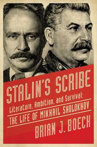 Cover image for Stalin's Scribe: Literature, Ambition, and Survival: The Life of Mikhail Sholokhov