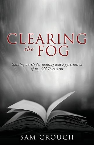 Cover image for Clearing the Fog: Gaining an Understanding and Appreciation of the Old Testament