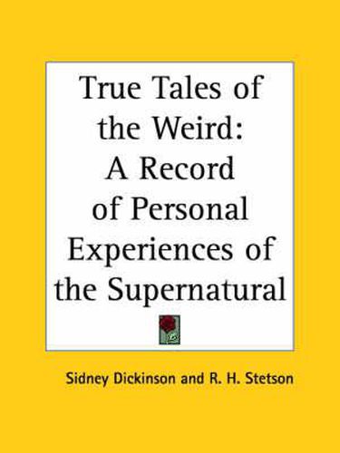 Cover image for True Tales of the Weird: A Record of Personal Experiences of the Supernatural (1920): A Record of Personal Experiences of the Supernatural