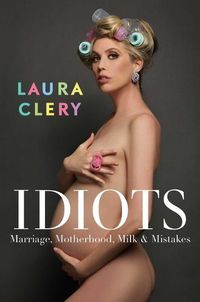Cover image for Idiots: Marriage, Motherhood, Milk & Mistakes