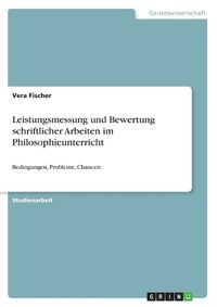 Cover image for Leistungsmessung und Bewertung schriftlicher Arbeiten im Philosophieunterricht: Bedingungen, Probleme, Chancen