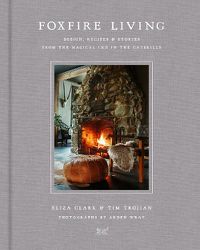Cover image for Foxfire Living: Design, Recipes, and Stories from the Magical Inn in the Catskills