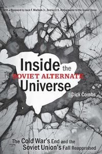 Cover image for Inside the Soviet Alternate Universe: The Cold War's End and the Soviet Union's Fall Reappraised