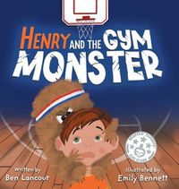 Cover image for Henry and the Gym Monster: Children's picture book about taking responsibility ages 4-8 (Improving Social Skills in the Gym Setting)