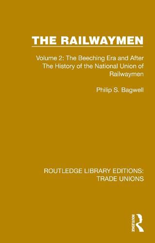 Cover image for The Railwaymen: Volume 2: The Beeching Era and After The History of the National Union of Railwaymen