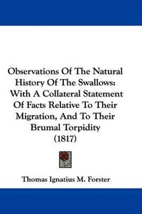 Cover image for Observations of the Natural History of the Swallows: With a Collateral Statement of Facts Relative to Their Migration, and to Their Brumal Torpidity (1817)