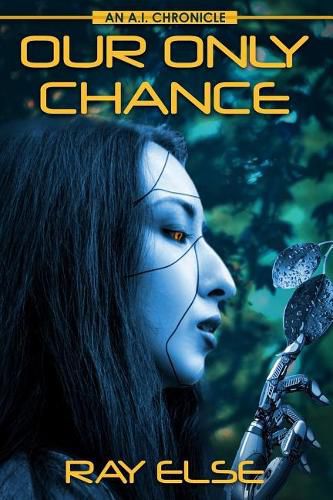 Cover image for Our Only Chance: An A.I. Chronicle