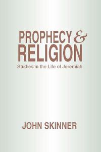 Cover image for Prophecy & Religion: Studies in the Life of Jeremiah