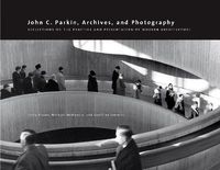 Cover image for John C. Parkin, Archives and Photography: Reflections on the Practice and Presentation of Modern Architecture