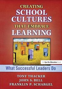 Cover image for Creating School Cultures That Embrace Learning: What Successful Leaders Do