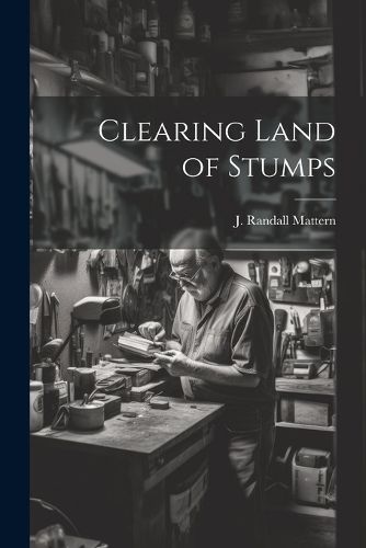 Cover image for Clearing Land of Stumps